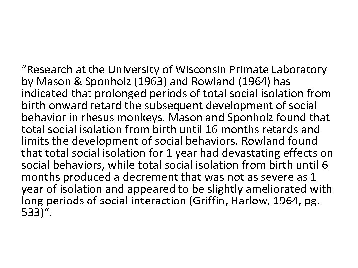 “Research at the University of Wisconsin Primate Laboratory by Mason & Sponholz (1963) and