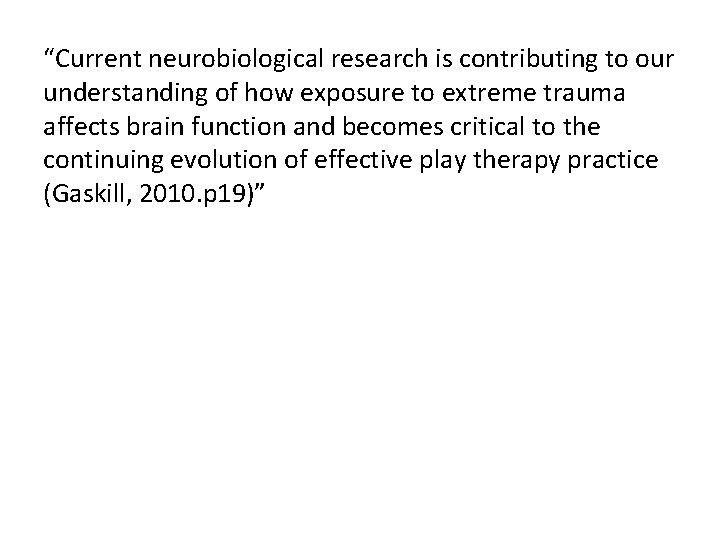 “Current neurobiological research is contributing to our understanding of how exposure to extreme trauma