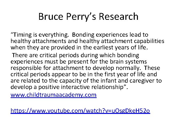 Bruce Perry’s Research “Timing is everything. Bonding experiences lead to healthy attachments and healthy