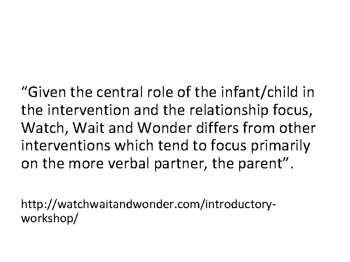 “Given the central role of the infant/child in the intervention and the relationship focus,