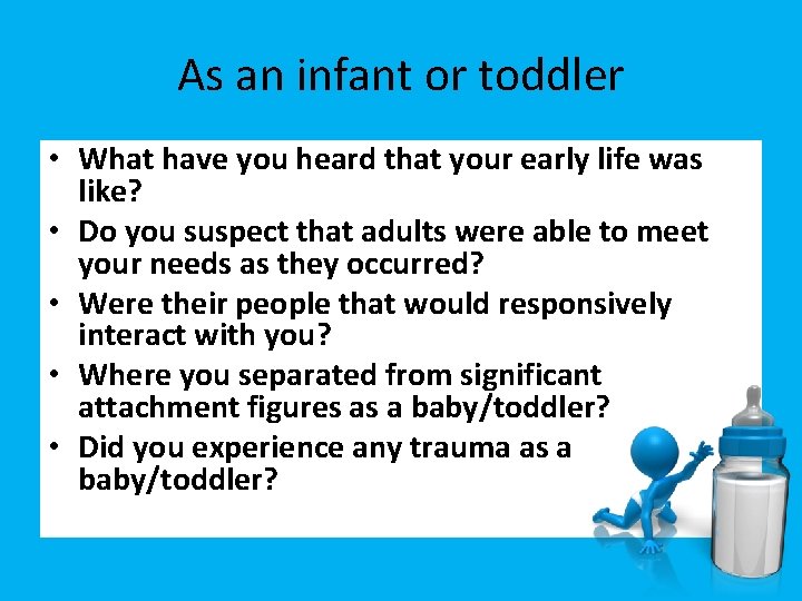 As an infant or toddler • What have you heard that your early life