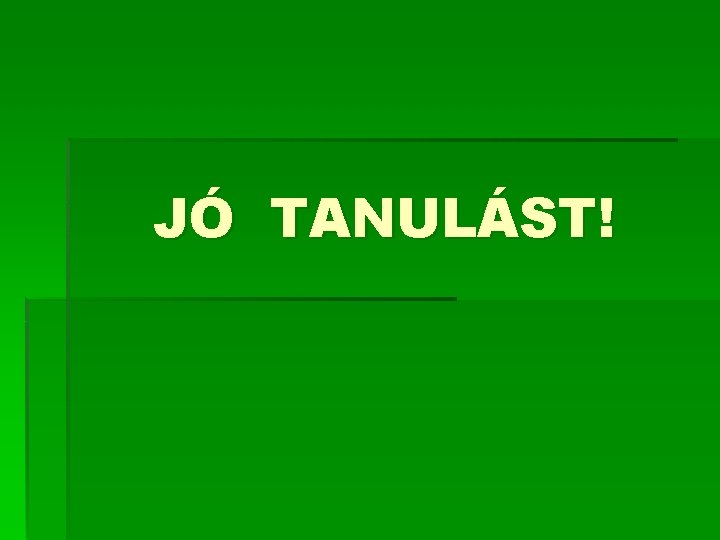 JÓ TANULÁST! 