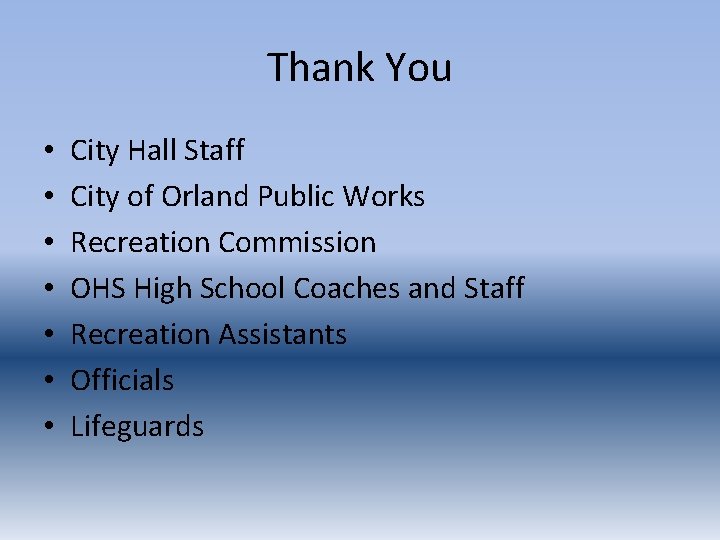 Thank You • • City Hall Staff City of Orland Public Works Recreation Commission