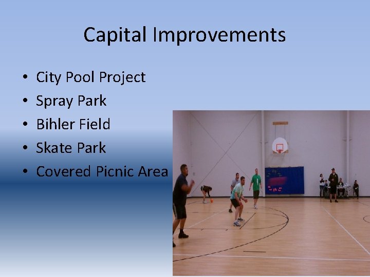 Capital Improvements • • • City Pool Project Spray Park Bihler Field Skate Park