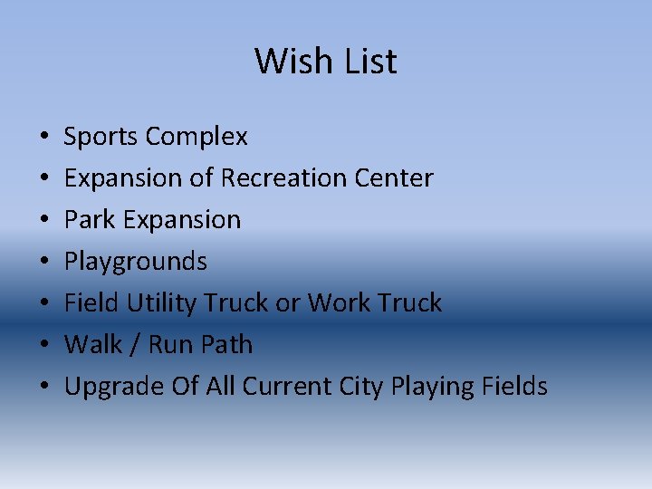 Wish List • • Sports Complex Expansion of Recreation Center Park Expansion Playgrounds Field