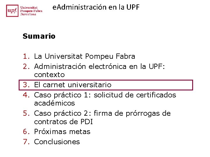 e. Administración en la UPF Sumario 1. La Universitat Pompeu Fabra 2. Administración electrónica e. Administración en la UPF Sumario 1. La Universitat Pompeu Fabra 2. Administración electrónica