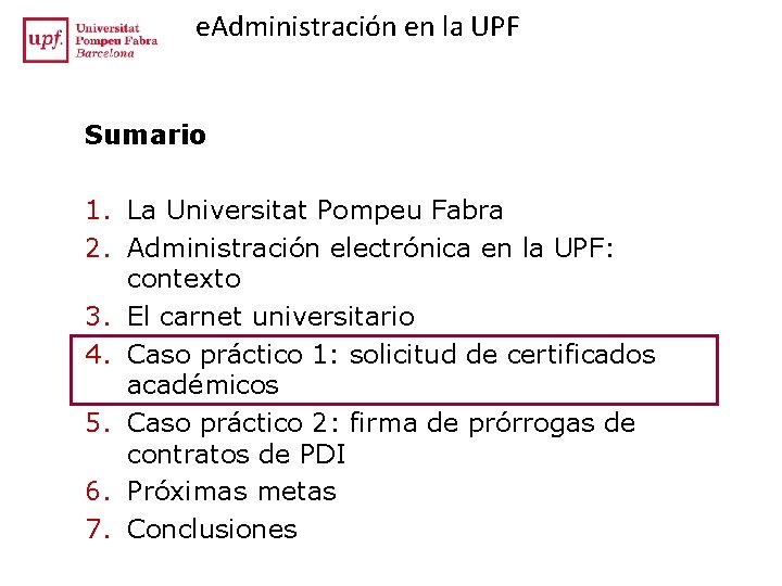 e. Administración en la UPF Sumario 1. La Universitat Pompeu Fabra 2. Administración electrónica e. Administración en la UPF Sumario 1. La Universitat Pompeu Fabra 2. Administración electrónica