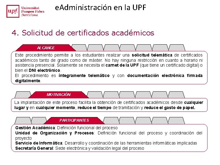 e. Administración en la UPF 4. Solicitud de certificados académicos ALCANCE Este procedimiento permite e. Administración en la UPF 4. Solicitud de certificados académicos ALCANCE Este procedimiento permite