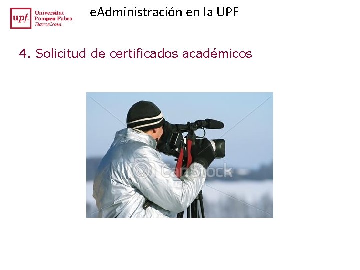 e. Administración en la UPF 4. Solicitud de certificados académicos e. Administración en la UPF 4. Solicitud de certificados académicos