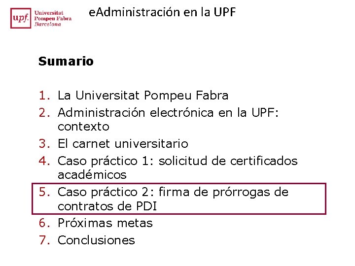 e. Administración en la UPF Sumario 1. La Universitat Pompeu Fabra 2. Administración electrónica e. Administración en la UPF Sumario 1. La Universitat Pompeu Fabra 2. Administración electrónica