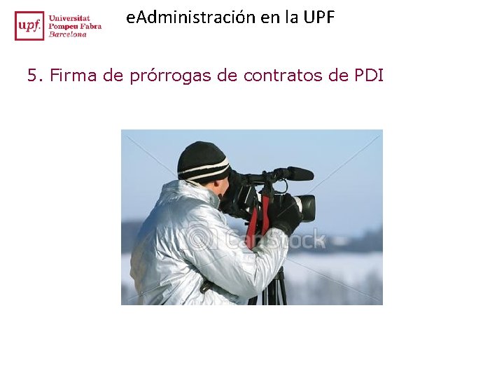 e. Administración en la UPF 5. Firma de prórrogas de contratos de PDI e. Administración en la UPF 5. Firma de prórrogas de contratos de PDI