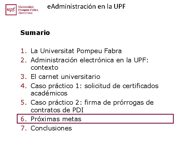e. Administración en la UPF Sumario 1. La Universitat Pompeu Fabra 2. Administración electrónica e. Administración en la UPF Sumario 1. La Universitat Pompeu Fabra 2. Administración electrónica