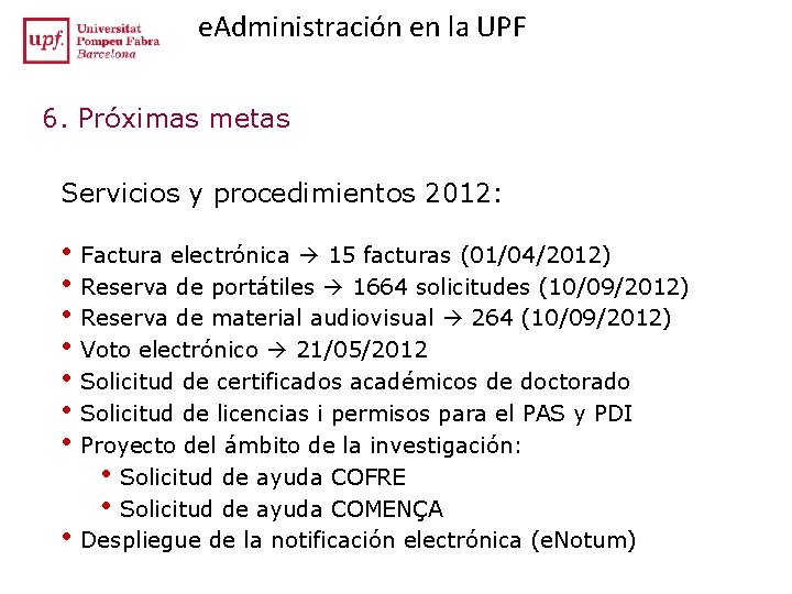 e. Administración en la UPF 6. Próximas metas Servicios y procedimientos 2012: • Factura e. Administración en la UPF 6. Próximas metas Servicios y procedimientos 2012: • Factura