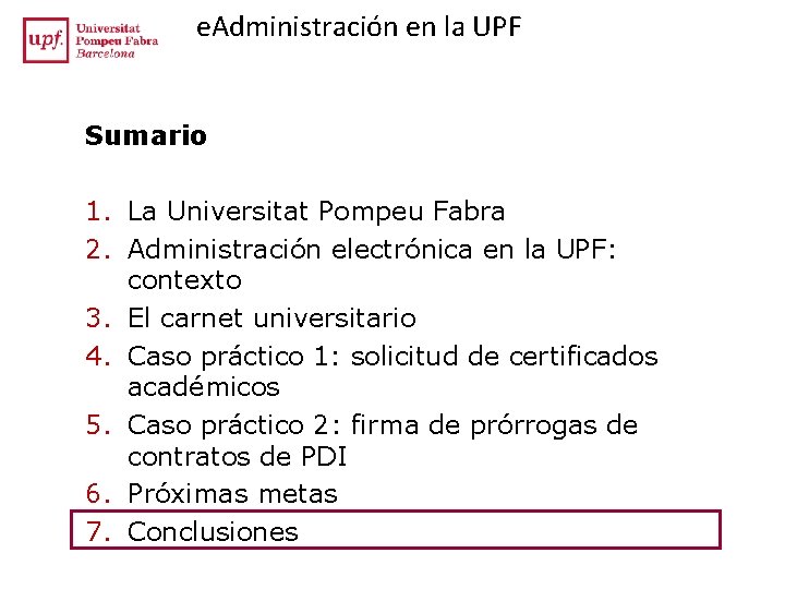 e. Administración en la UPF Sumario 1. La Universitat Pompeu Fabra 2. Administración electrónica e. Administración en la UPF Sumario 1. La Universitat Pompeu Fabra 2. Administración electrónica