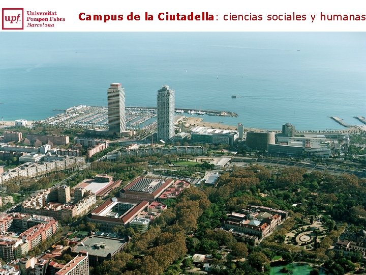 Campus de la Ciutadella: ciencias sociales y humanas Campus de la Ciutadella: ciencias sociales y humanas