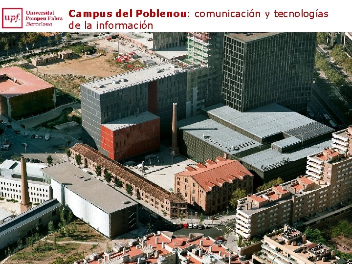 Campus del Poblenou: comunicación y tecnologías de la información Campus del Poblenou: comunicación y tecnologías de la información
