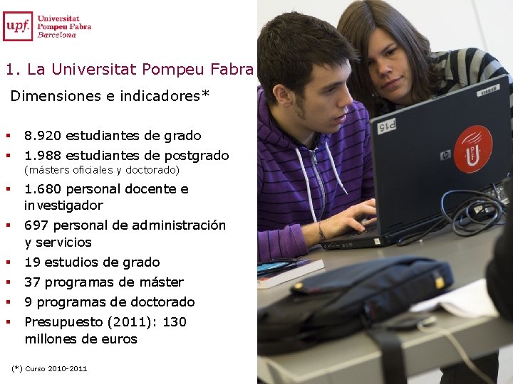 1. La Universitat Pompeu Fabra Dimensiones e indicadores* § 8. 920 estudiantes de grado 1. La Universitat Pompeu Fabra Dimensiones e indicadores* § 8. 920 estudiantes de grado