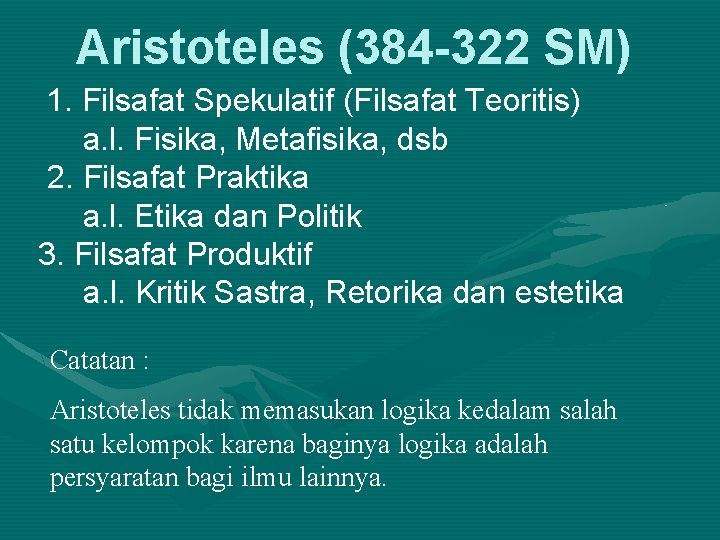 Aristoteles (384 -322 SM) 1. Filsafat Spekulatif (Filsafat Teoritis) a. l. Fisika, Metafisika, dsb