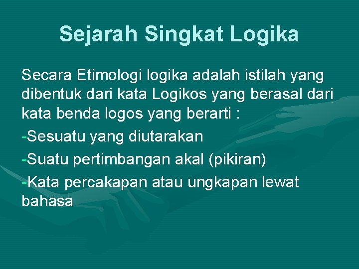 Sejarah Singkat Logika Secara Etimologika adalah istilah yang dibentuk dari kata Logikos yang berasal