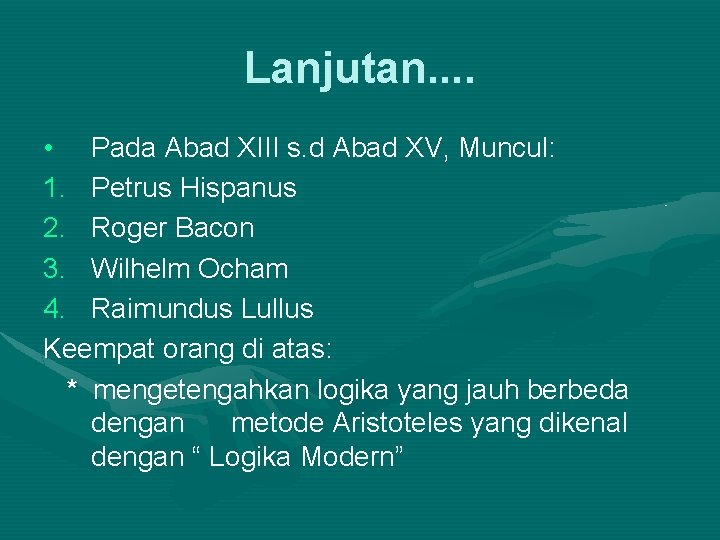 Lanjutan. . • Pada Abad XIII s. d Abad XV, Muncul: 1. Petrus Hispanus