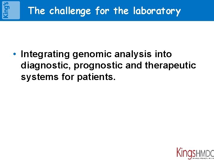 – The challenge for the laboratory • Integrating genomic analysis into diagnostic, prognostic and