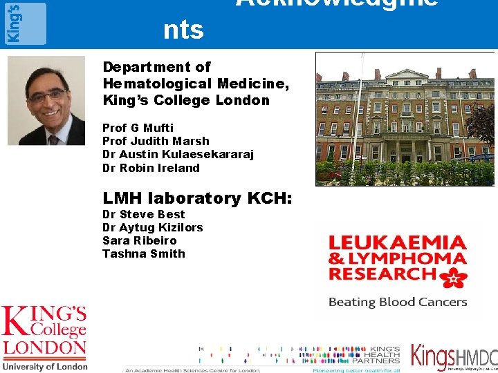 Acknowledgme nts Department of Hematological Medicine, King’s College London Prof G Mufti Prof Judith