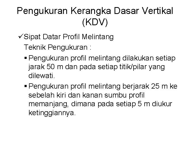 Pengukuran Kerangka Dasar Vertikal (KDV) üSipat Datar Profil Melintang Teknik Pengukuran : § Pengukuran