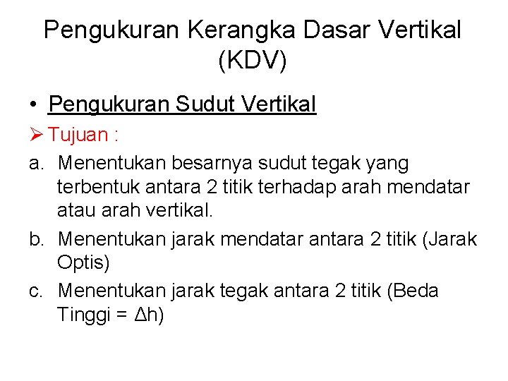 Pengukuran Kerangka Dasar Vertikal (KDV) • Pengukuran Sudut Vertikal Ø Tujuan : a. Menentukan