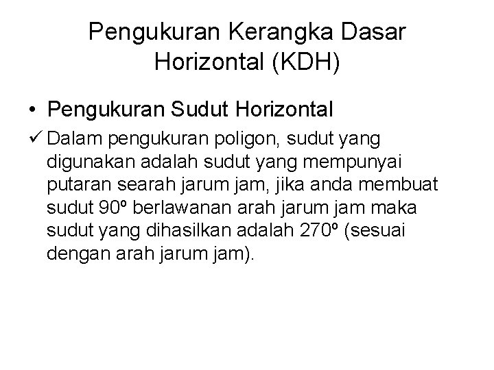 Pengukuran Kerangka Dasar Horizontal (KDH) • Pengukuran Sudut Horizontal ü Dalam pengukuran poligon, sudut