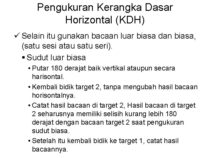 Pengukuran Kerangka Dasar Horizontal (KDH) ü Selain itu gunakan bacaan luar biasa dan biasa,