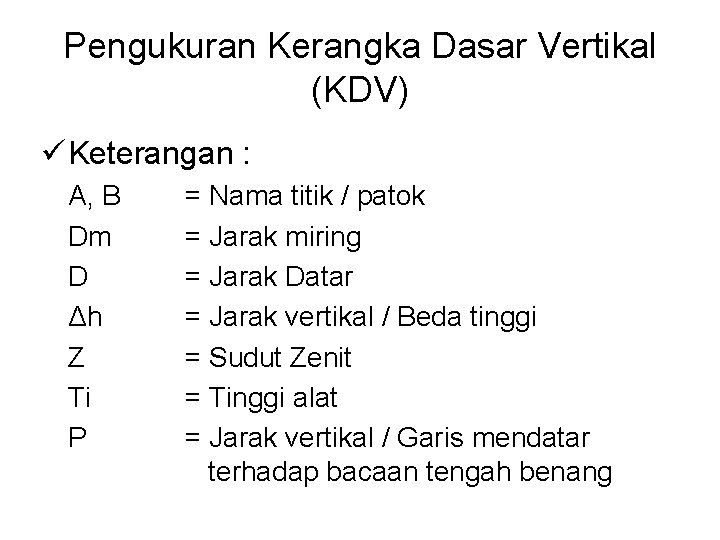 Pengukuran Kerangka Dasar Vertikal (KDV) ü Keterangan : A, B Dm D Δh Z