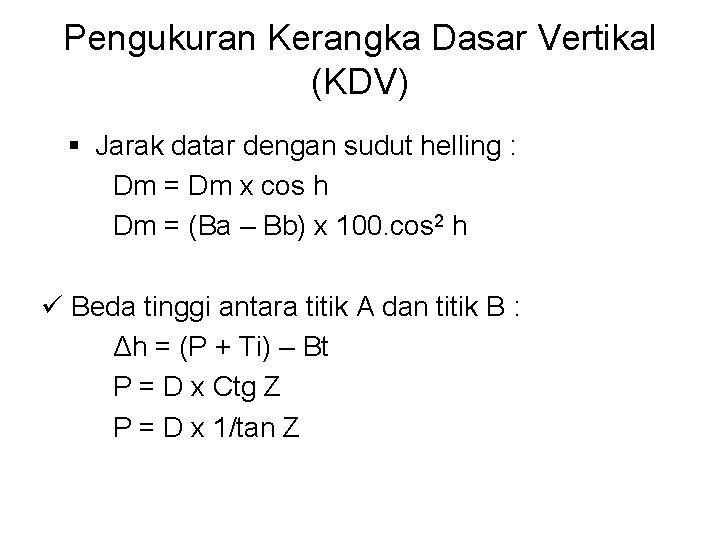 Pengukuran Kerangka Dasar Vertikal (KDV) § Jarak datar dengan sudut helling : Dm =