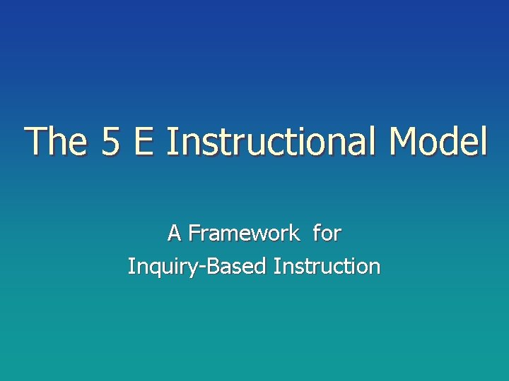 The 5 E Instructional Model A Framework for Inquiry-Based Instruction 