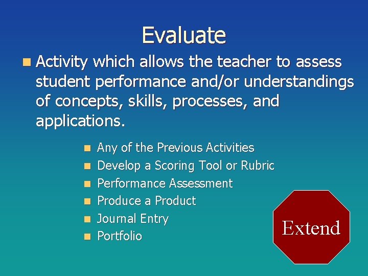 Evaluate n Activity which allows the teacher to assess student performance and/or understandings of