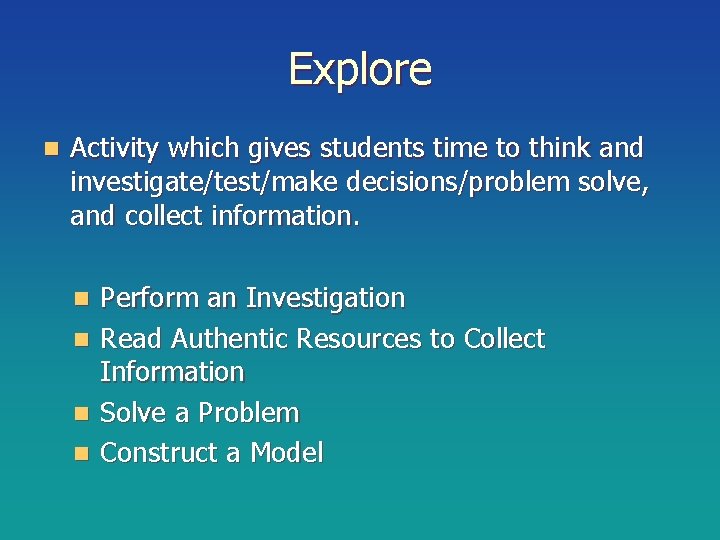 Explore n Activity which gives students time to think and investigate/test/make decisions/problem solve, and