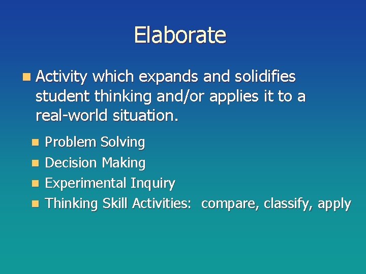 Elaborate n Activity which expands and solidifies student thinking and/or applies it to a