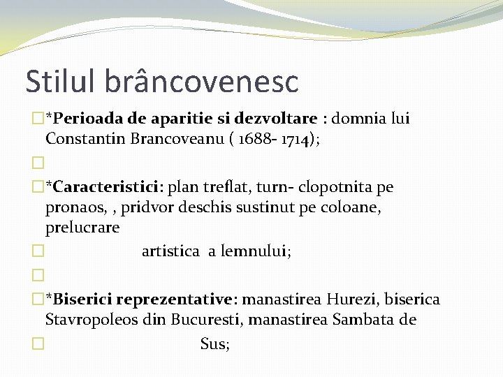 Stilul brâncovenesc �*Perioada de aparitie si dezvoltare : domnia lui Constantin Brancoveanu ( 1688