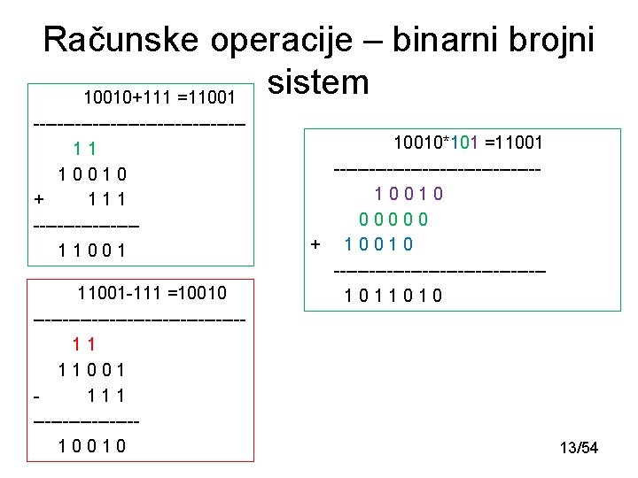 Računske operacije – binarni brojni sistem 10010+111 =11001 ------------------11 10010 + 111 ---------11001 -111