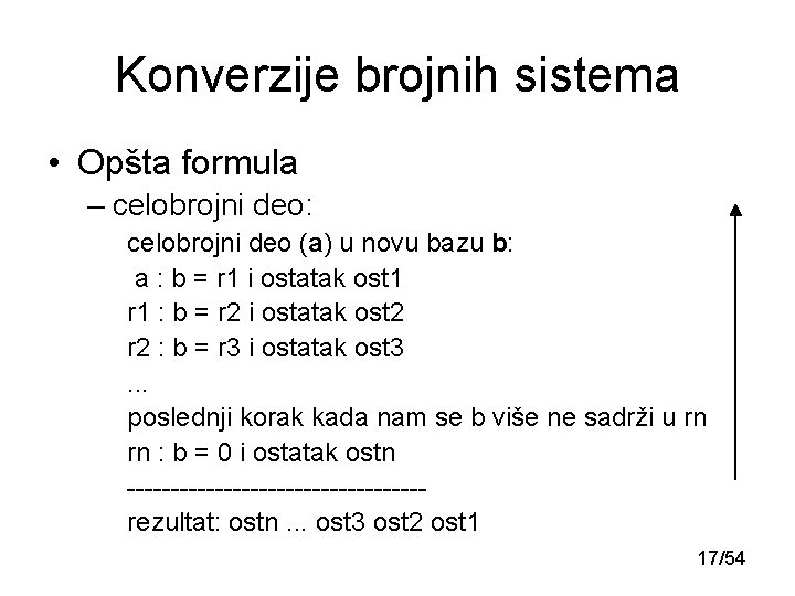 Konverzije brojnih sistema • Opšta formula – celobrojni deo: celobrojni deo (a) u novu