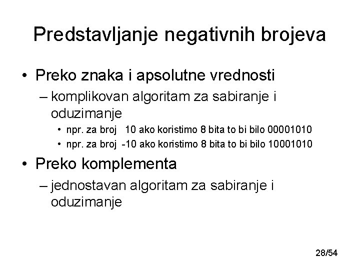 Predstavljanje negativnih brojeva • Preko znaka i apsolutne vrednosti – komplikovan algoritam za sabiranje