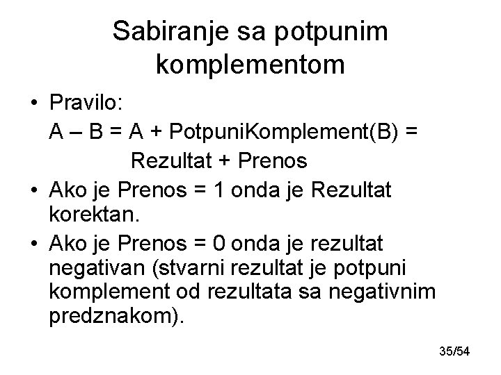 Sabiranje sa potpunim komplementom • Pravilo: A – B = A + Potpuni. Komplement(B) Sabiranje sa potpunim komplementom • Pravilo: A – B = A + Potpuni. Komplement(B)