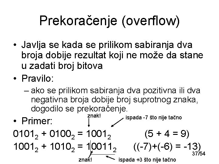 Prekoračenje (overflow) • Javlja se kada se prilikom sabiranja dva broja dobije rezultat koji