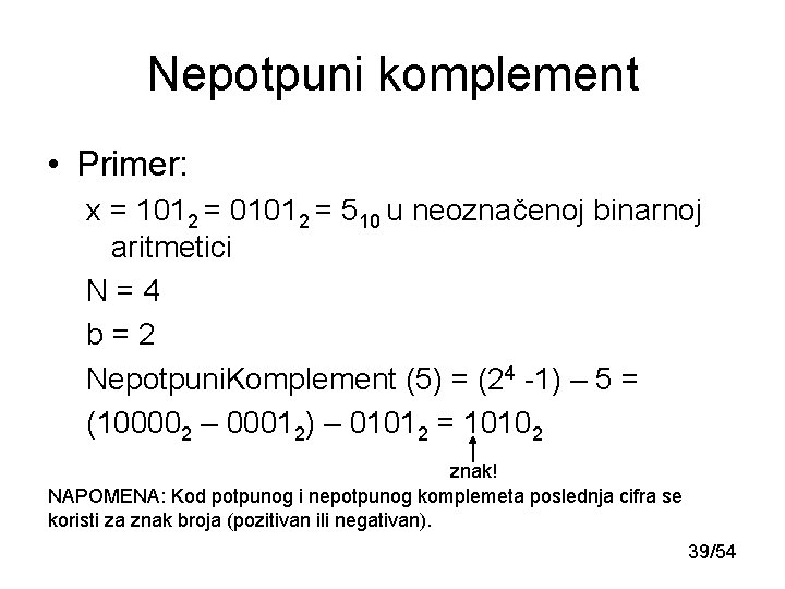 Nepotpuni komplement • Primer: x = 1012 = 01012 = 510 u neoznačenoj binarnoj