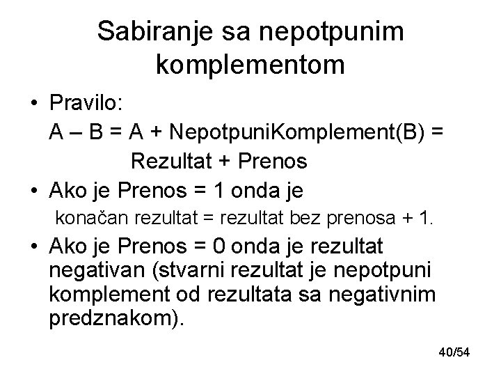 Sabiranje sa nepotpunim komplementom • Pravilo: A – B = A + Nepotpuni. Komplement(B) Sabiranje sa nepotpunim komplementom • Pravilo: A – B = A + Nepotpuni. Komplement(B)