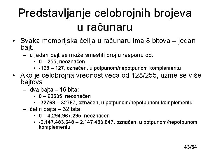 Predstavljanje celobrojnih brojeva u računaru • Svaka memorijska ćelija u računaru ima 8 bitova