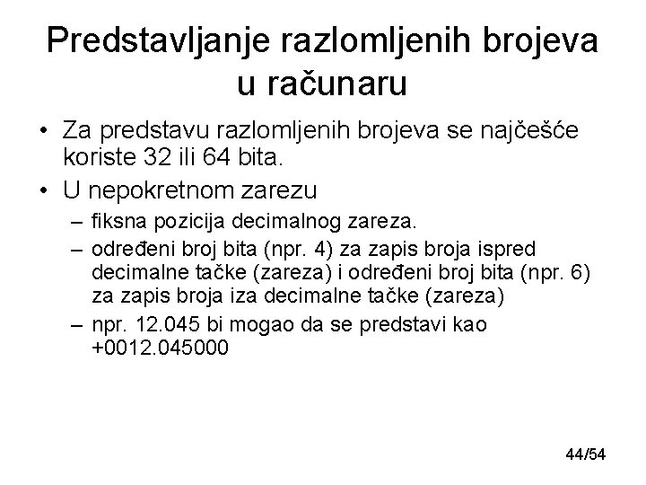 Predstavljanje razlomljenih brojeva u računaru • Za predstavu razlomljenih brojeva se najčešće koriste 32