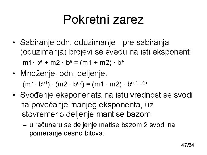 Pokretni zarez • Sabiranje odn. oduzimanje - pre sabiranja (oduzimanja) brojevi se svedu na