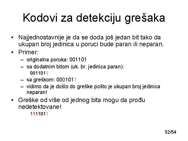 Kodovi za detekciju grešaka • Najjednostavnije je da se doda još jedan bit tako