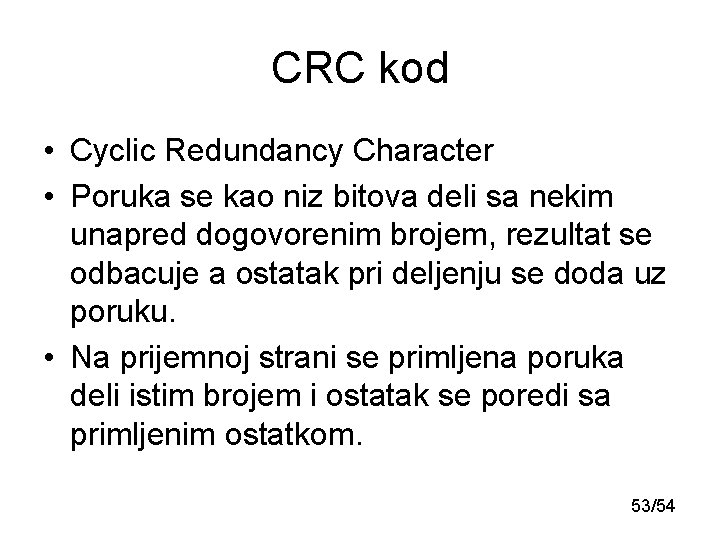 CRC kod • Cyclic Redundancy Character • Poruka se kao niz bitova deli sa