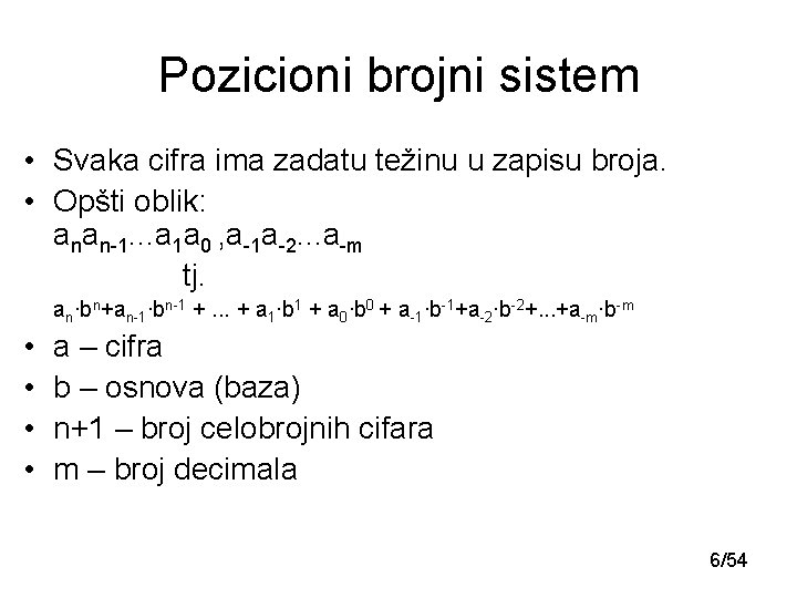 Pozicioni brojni sistem • Svaka cifra ima zadatu težinu u zapisu broja. • Opšti Pozicioni brojni sistem • Svaka cifra ima zadatu težinu u zapisu broja. • Opšti